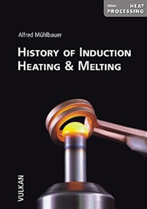Photo de couverture de l’ouvrage spécialisé History of Induction Heating & Melting d’Alfred Mühlbauer